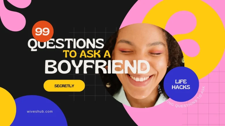 99 Questions To Ask A Potential Boyfriend