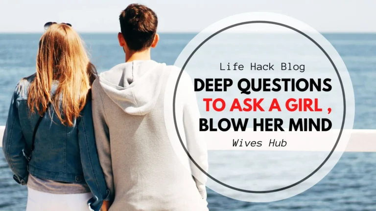 Deep  Questions to Ask a Girl You Like That Will Blow Her Mind