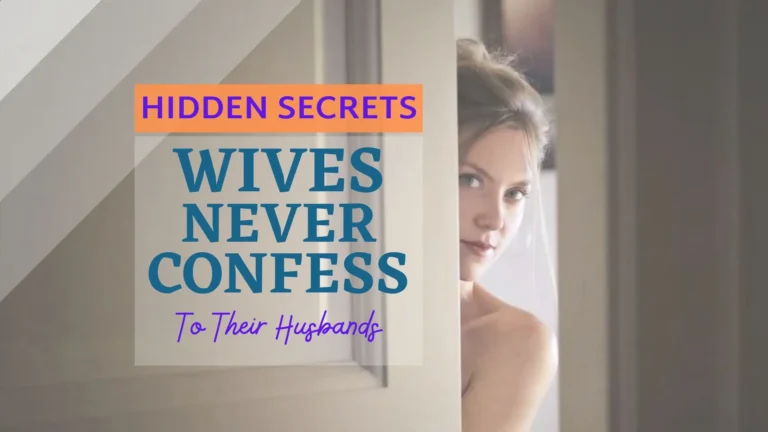 Hidden Secrets That Wives Never Confess To Their Husbands