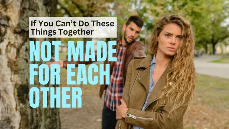 If You Can’t Do These Things Together, Then You Are Not Made For Each Other