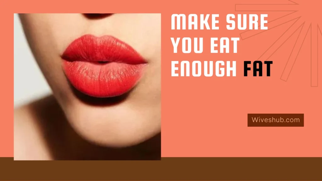 Get Fuller Lips Naturally - Eat Enough Fat