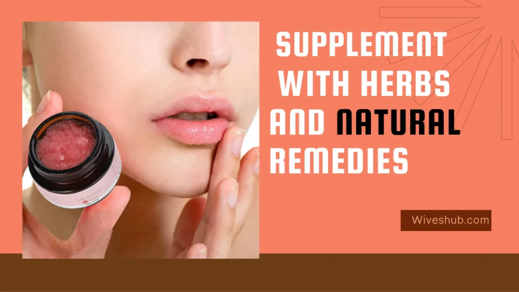 Get Fuller Lips Naturally - Supplement With Herbs and Natural Remedies