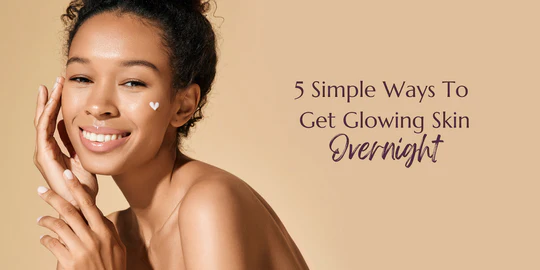 How to Make Skin Glow Overnight: Tips and Tricks